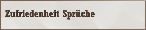 Zufriedenheit Sprüche