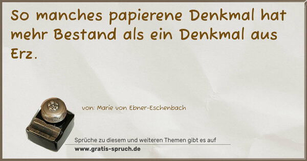 Spruch Visualisierung: So manches papierene Denkmal
hat mehr Bestand als ein Denkmal aus Erz.