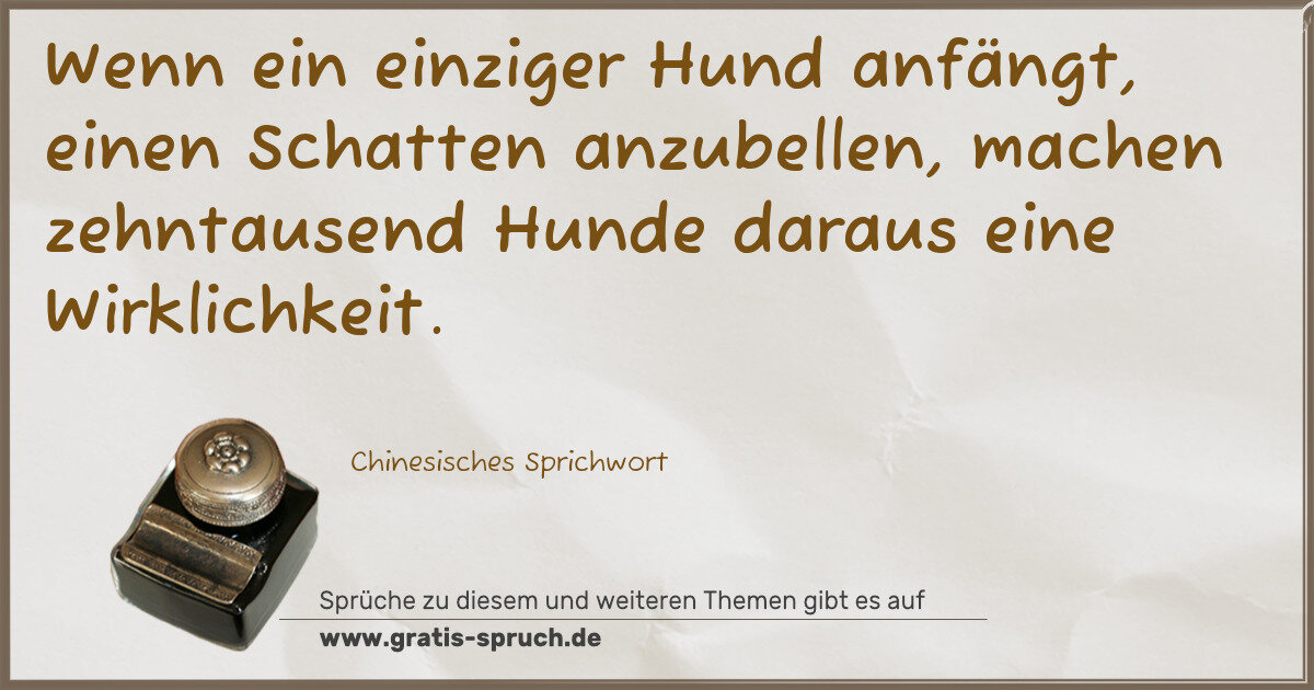Spruchbild: Wenn ein einziger Hund anfängt, einen Schatten anzubellen, machen zehntausend Hunde daraus …
