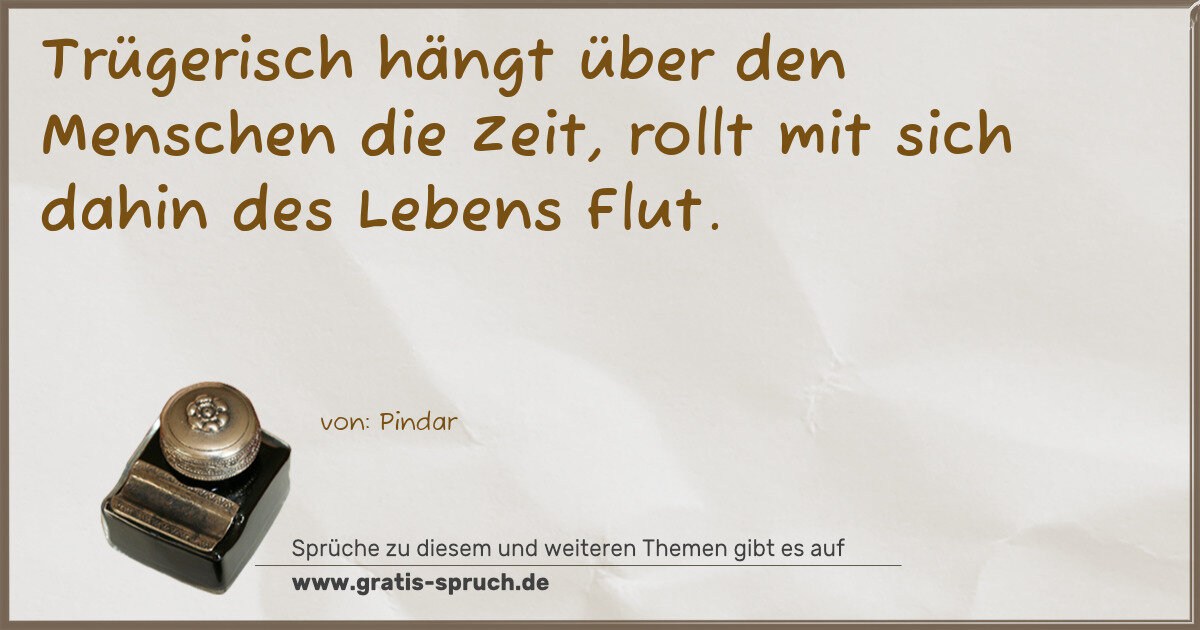 Spruchbild: Trügerisch hängt über den Menschen die Zeit, rollt mit sich dahin des Lebens Flut.