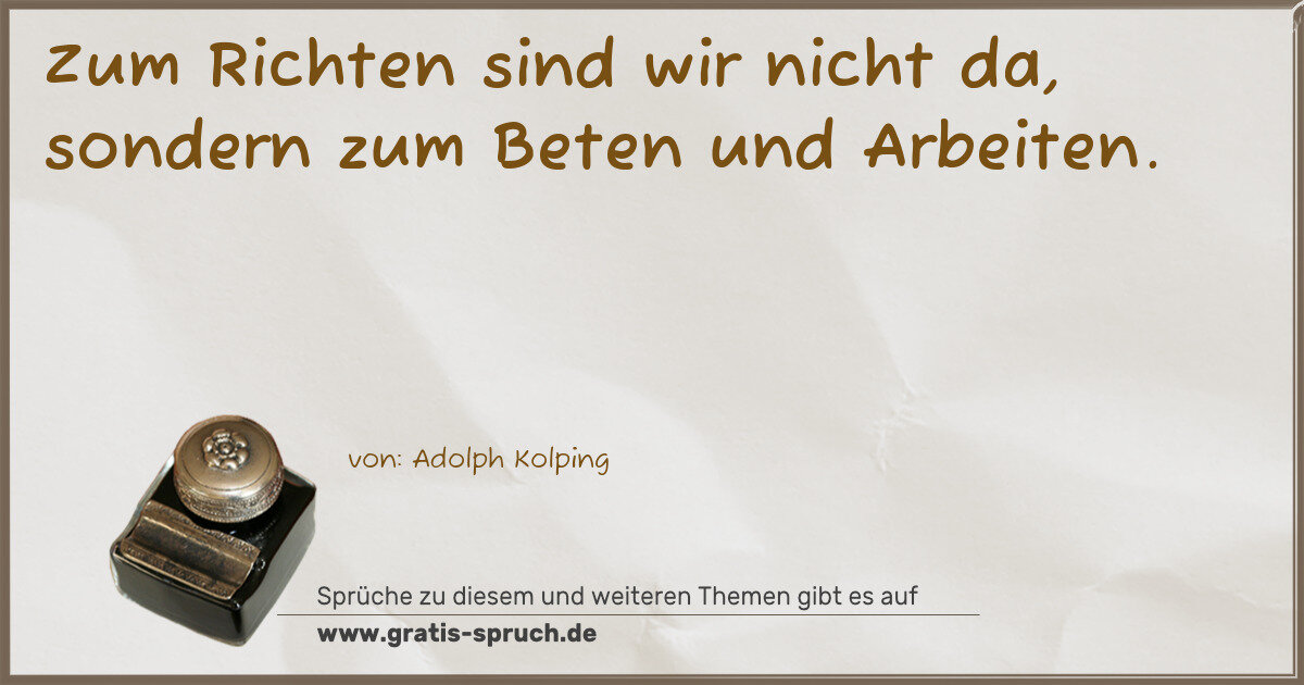 Spruchbild: Zum Richten sind wir nicht da, sondern zum Beten und Arbeiten.