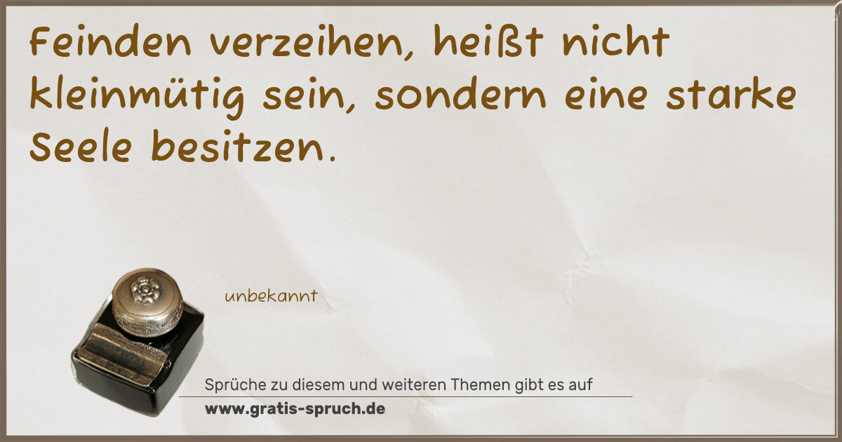 Spruchbild: Feinden verzeihen, heißt nicht kleinmütig sein, sondern eine starke Seele besitzen.