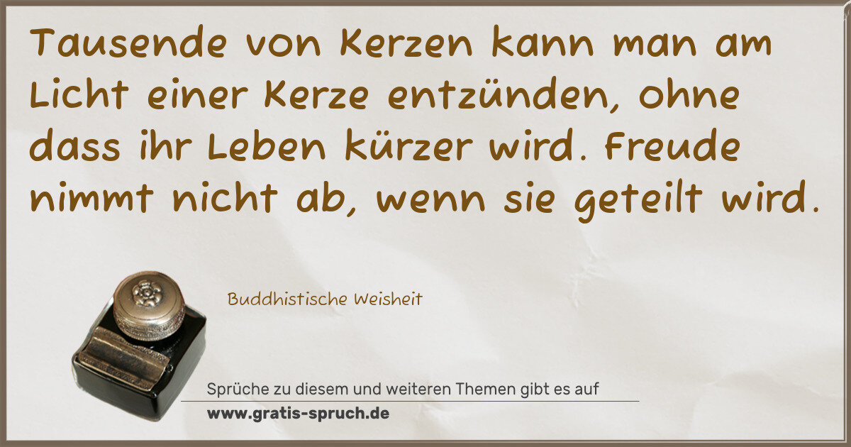 Spruchbild: Tausende von Kerzen kann man am Licht einer Kerze entzünden, ohne dass ihr Leben kürzer wi …