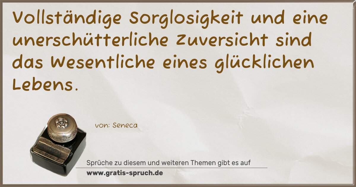 Spruchbild: Vollständige Sorglosigkeit und eine unerschütterliche Zuversicht sind das Wesentliche eine …
