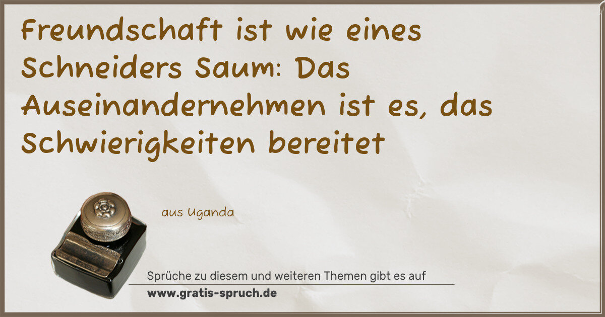 Spruchbild: Freundschaft ist wie eines Schneiders Saum: Das Auseinandernehmen ist es, das Schwierigk …
