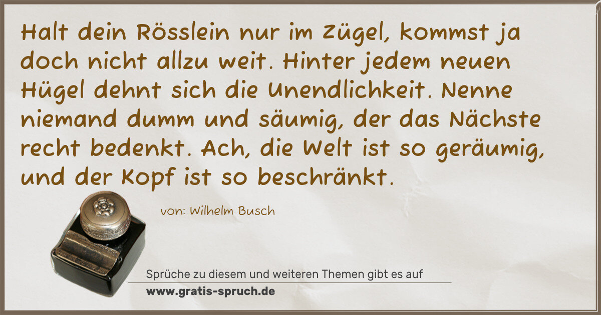 Spruchbild: Halt dein Rösslein nur im Zügel, kommst ja doch nicht allzu weit. Hinter jedem neuen Hüge …