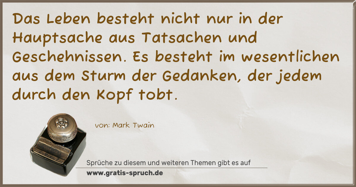 Spruchbild: Das Leben besteht nicht nur in der Hauptsache aus Tatsachen und Geschehnissen. Es besteht …
