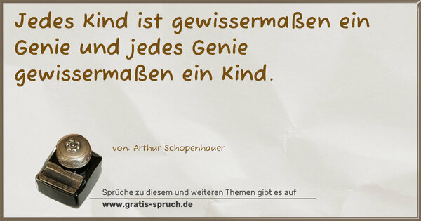 Spruch Visualisierung: Jedes Kind ist gewissermaßen ein Genie
und jedes Genie gewissermaßen ein Kind.
