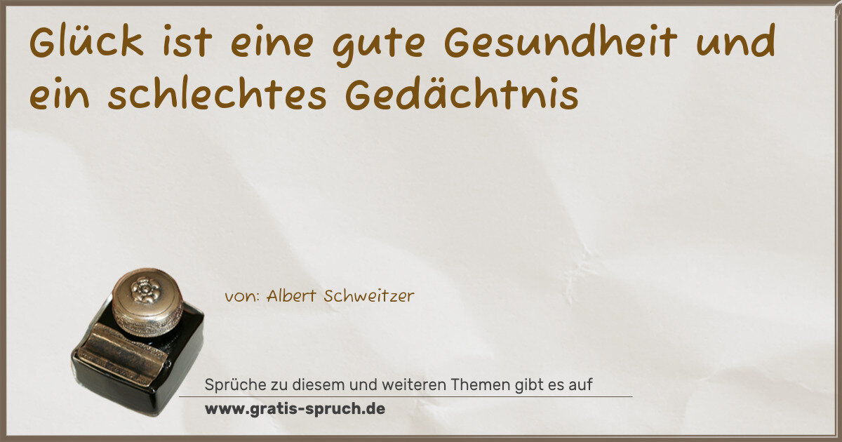 Spruchbild: Glück ist eine gute Gesundheit und ein schlechtes Gedächtnis