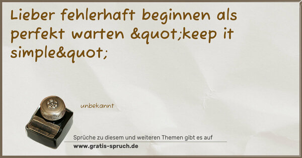 Spruch Visualisierung: Lieber fehlerhaft beginnen
als perfekt warten
"keep it simple"