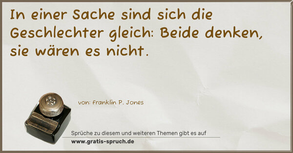Spruch Visualisierung: In einer Sache sind sich die Geschlechter gleich:
Beide denken, sie wären es nicht.