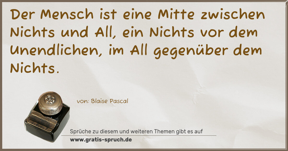 Spruchbild: Der Mensch ist eine Mitte zwischen Nichts und All, ein Nichts vor dem Unendlichen, im Al …