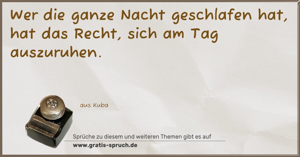 Spruchbild: Wer die ganze Nacht geschlafen hat, hat das Recht, sich am Tag auszuruhen.