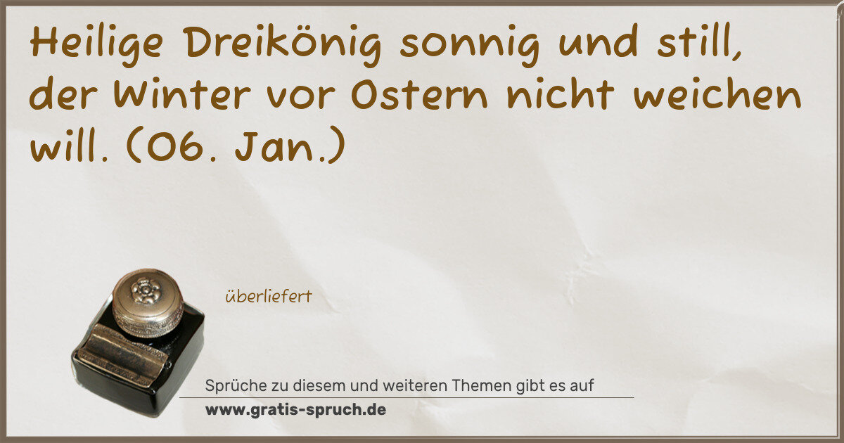 Spruchbild: Heilige Dreikönig sonnig und still, der Winter vor Ostern nicht weichen will. (06. Jan.)