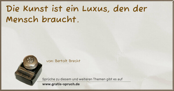 Spruch Visualisierung: Die Kunst ist ein Luxus, den der Mensch braucht.