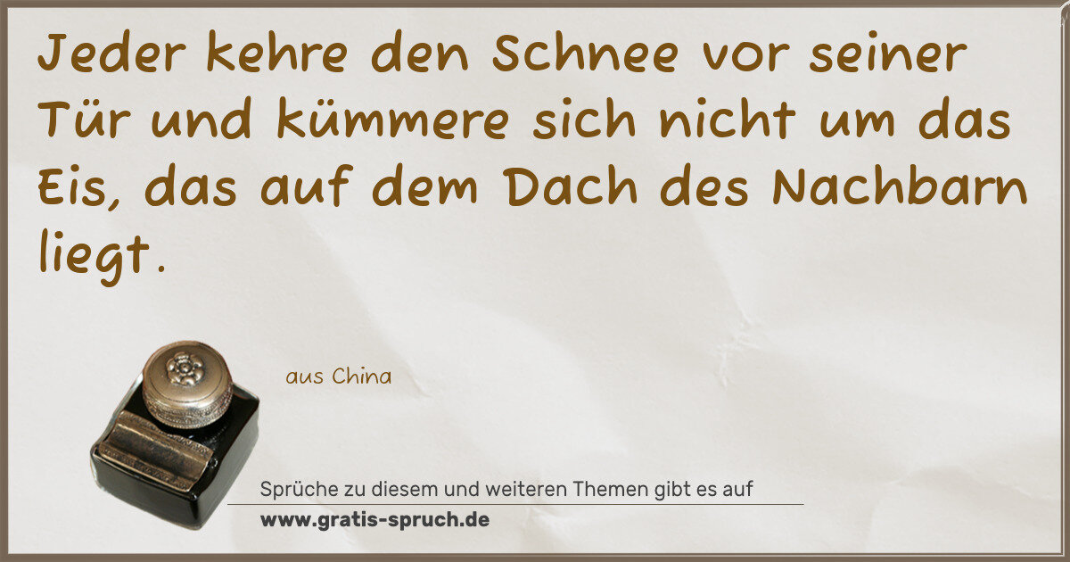 Spruchbild: Jeder kehre den Schnee vor seiner Tür und kümmere sich nicht um das Eis, das auf dem Dac …