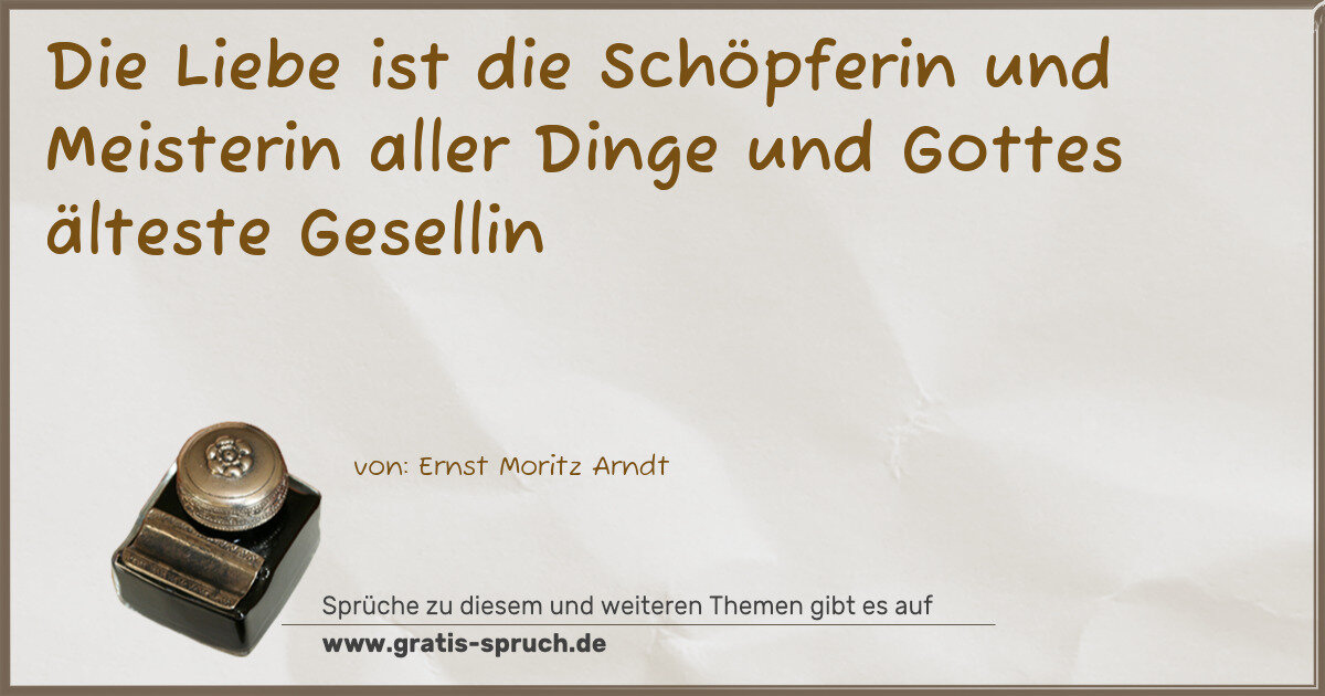 Spruchbild: Die Liebe ist die Schöpferin und Meisterin aller Dinge und Gottes älteste Gesellin