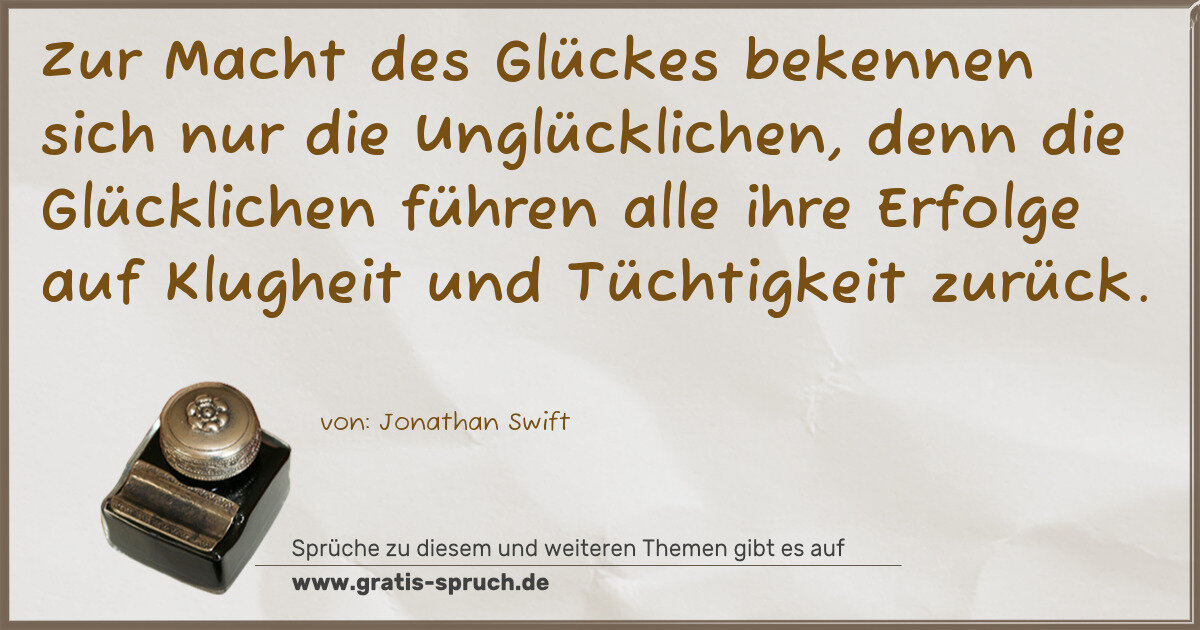 Spruchbild: Zur Macht des Glückes bekennen sich nur die Unglücklichen, denn die Glücklichen führen all …