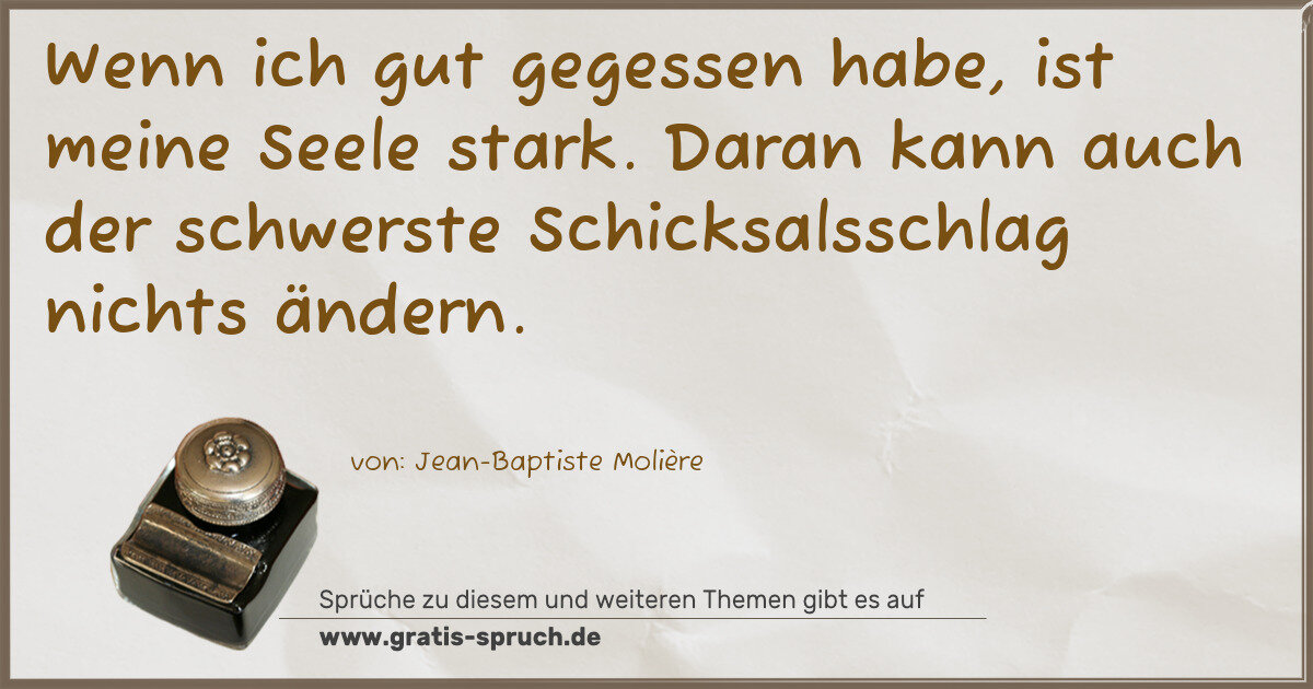 Spruchbild: Wenn ich gut gegessen habe, ist meine Seele stark. Daran kann auch der schwerste Schicksal …