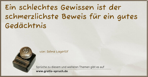 Spruch Visualisierung: Ein schlechtes Gewissen ist der schmerzlichste Beweis
für ein gutes Gedächtnis