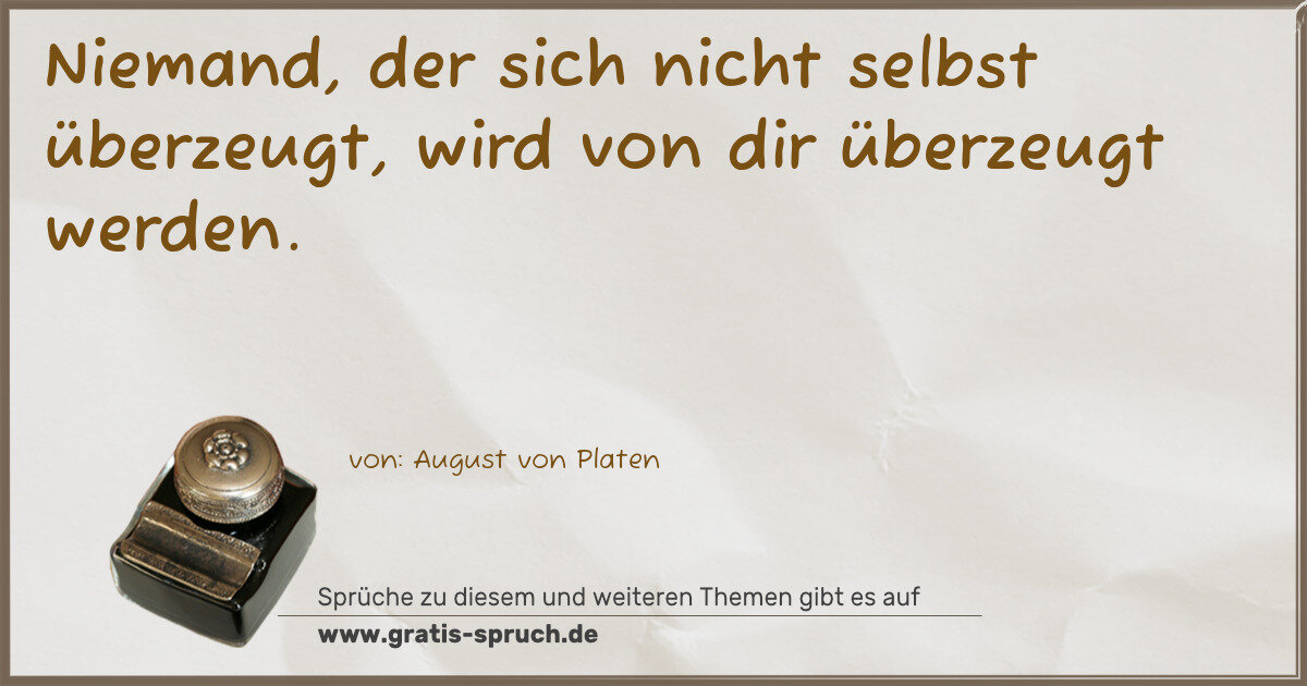 Spruchbild: Niemand, der sich nicht selbst überzeugt, wird von dir überzeugt werden.