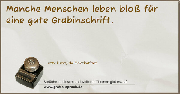 Spruch Visualisierung: Manche Menschen leben bloß für eine gute Grabinschrift.