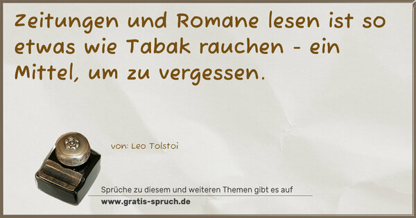 Spruch Visualisierung: Zeitungen und Romane lesen ist so etwas wie Tabak rauchen - ein Mittel, um zu vergessen.