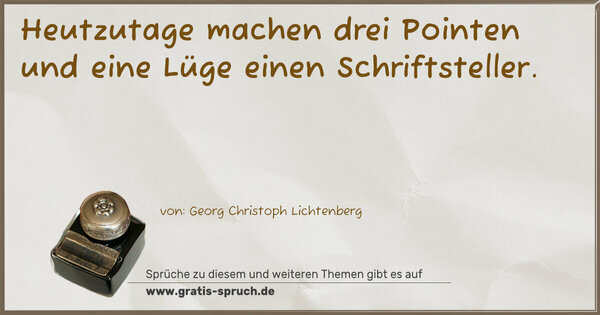 Spruch Visualisierung: Heutzutage machen drei Pointen und eine Lüge
einen Schriftsteller. 