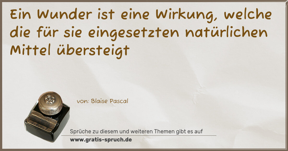 Spruchbild: Ein Wunder ist eine Wirkung, welche die für sie eingesetzten natürlichen Mittel übersteig …