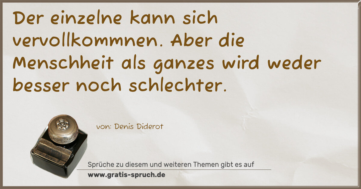 Spruchbild: Der einzelne kann sich vervollkommnen. Aber die Menschheit als ganzes wird weder besser no …
