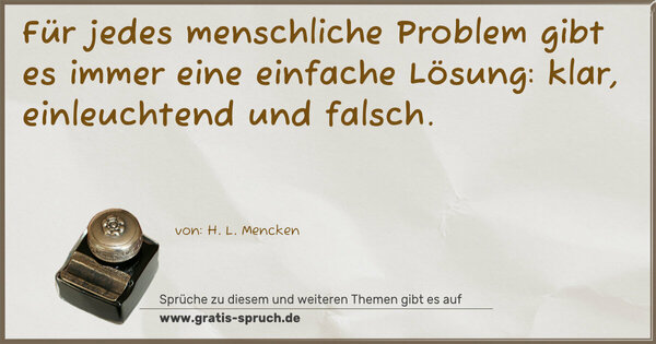 Spruch Visualisierung: Für jedes menschliche Problem gibt es immer eine einfache Lösung: klar, einleuchtend und falsch.
