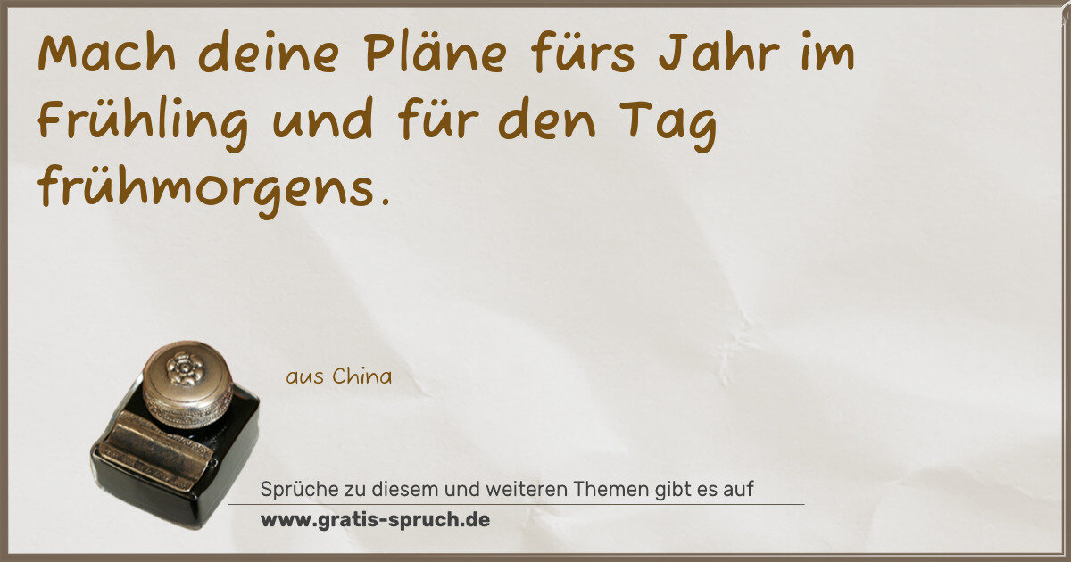 Spruchbild: Mach deine Pläne fürs Jahr im Frühling und für den Tag frühmorgens.