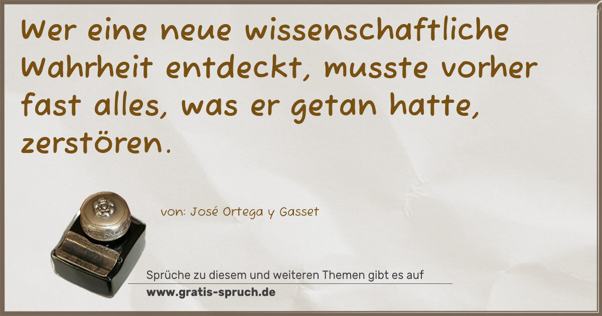 Spruchbild: Wer eine neue wissenschaftliche Wahrheit entdeckt, musste vorher fast alles, was er getan …