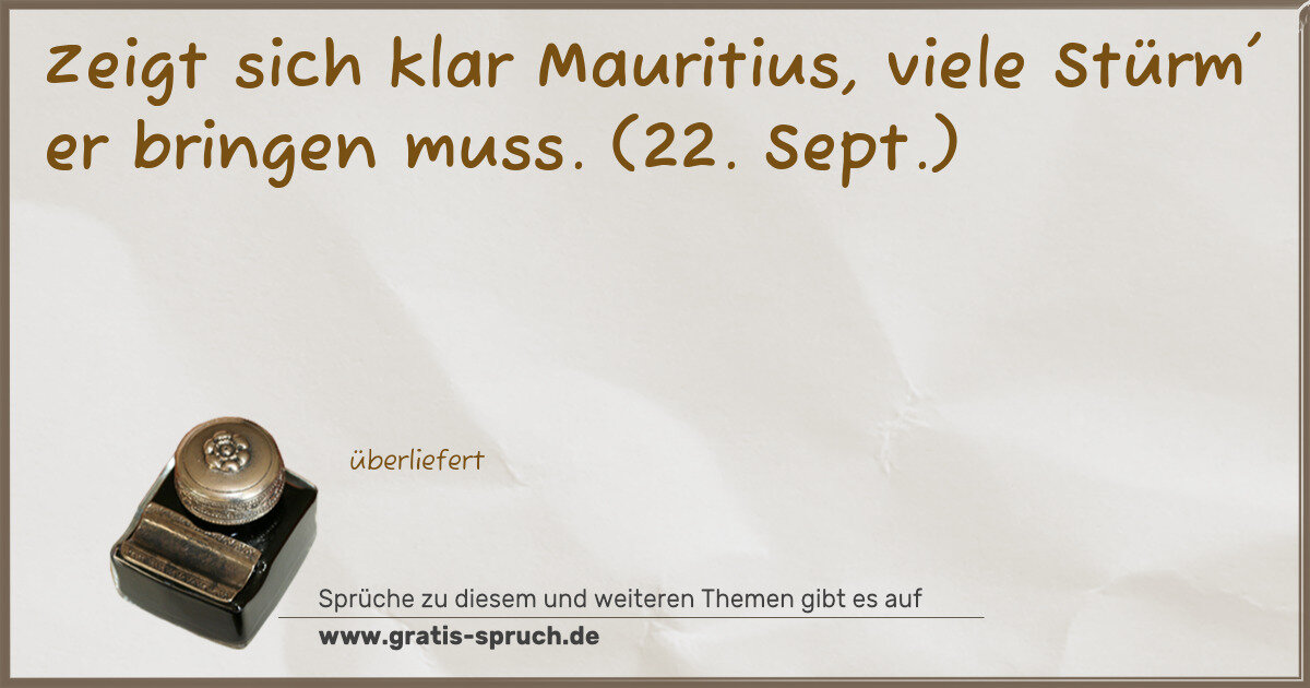 Spruchbild: Zeigt sich klar Mauritius, viele Stürm' er bringen muss. (22. Sept.)
