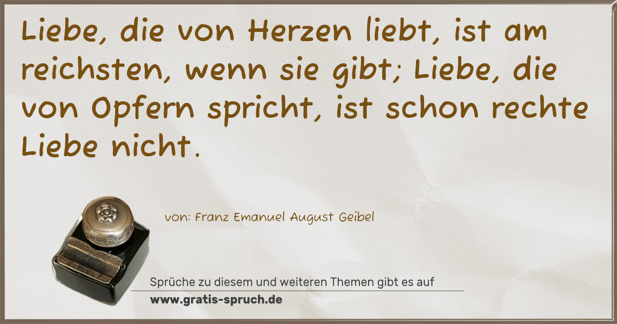 Spruchbild: Liebe, die von Herzen liebt, ist am reichsten, wenn sie gibt; Liebe, die von Opfern sprich …