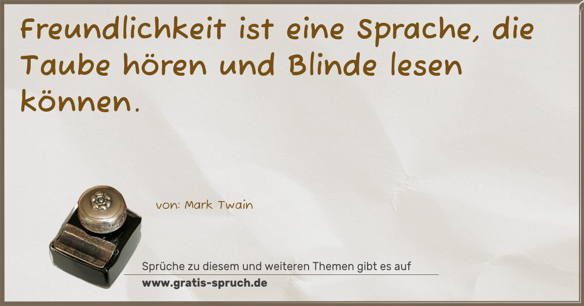 Spruchbild: Freundlichkeit ist eine Sprache, die Taube hören und Blinde lesen können.