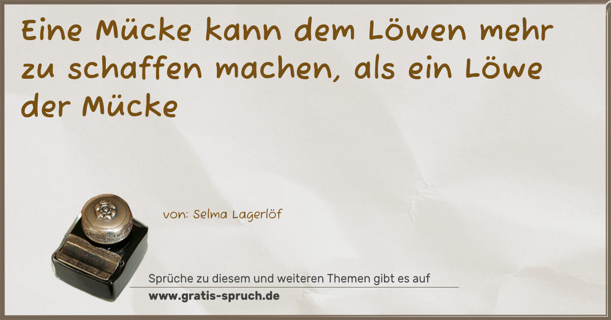 Spruchbild: Eine Mücke kann dem Löwen mehr zu schaffen machen, als ein Löwe der Mücke