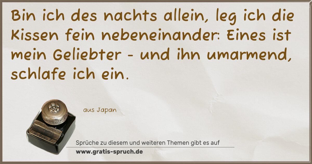 Spruchbild: Bin ich des nachts allein, leg ich die Kissen fein nebeneinander: Eines ist mein Geliebter …