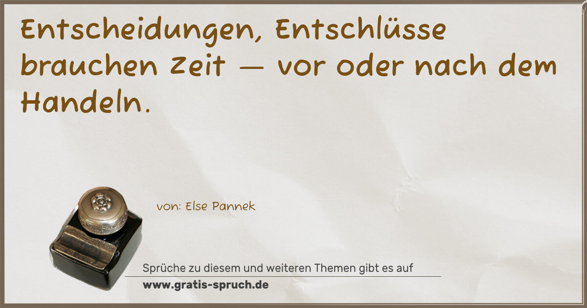 Spruchbild: Entscheidungen, Entschlüsse brauchen Zeit — vor oder nach dem Handeln.