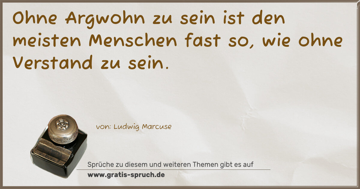 Spruchbild: Ohne Argwohn zu sein ist den meisten Menschen fast so, wie ohne Verstand zu sein.