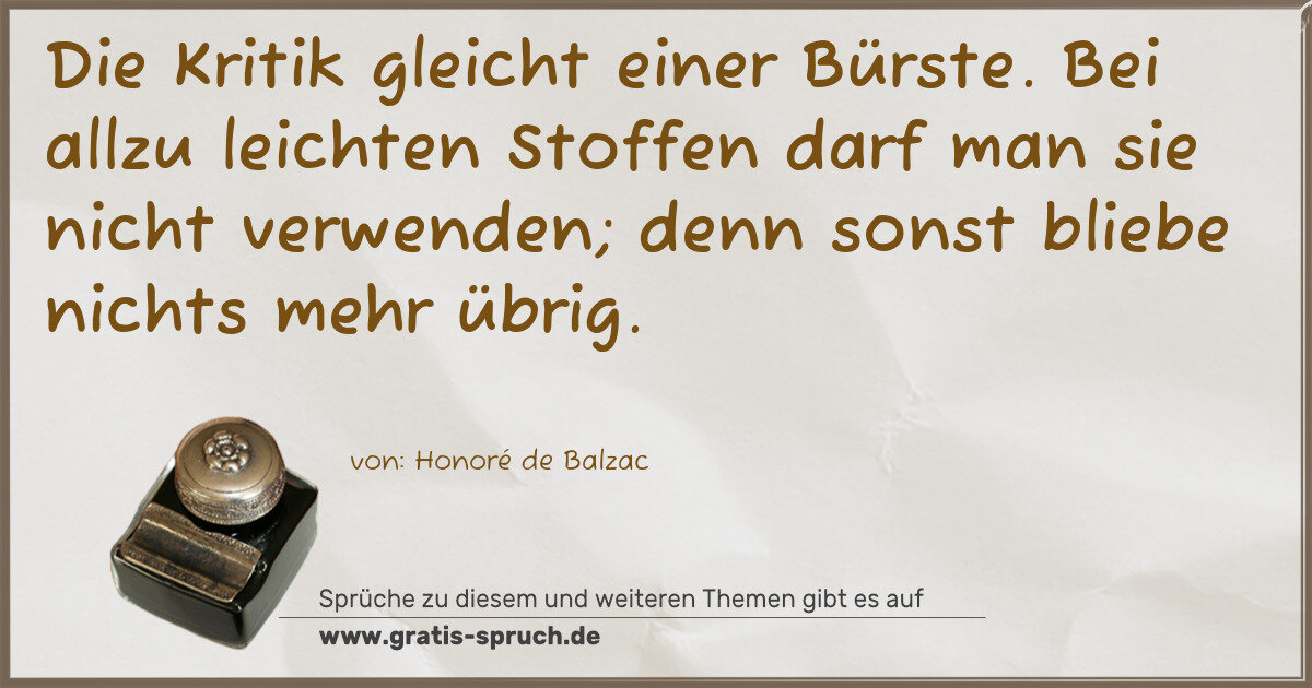 Spruchbild: Die Kritik gleicht einer Bürste. Bei allzu leichten Stoffen darf man sie nicht verwenden; …