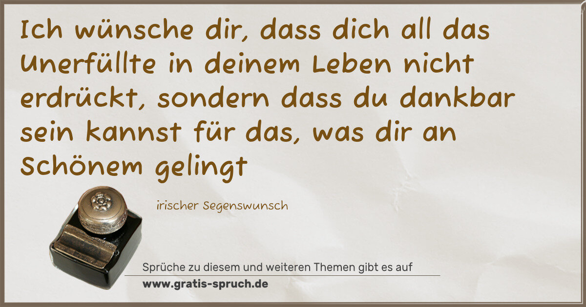 Spruchbild: Ich wünsche dir, dass dich all das Unerfüllte in deinem Leben nicht erdrückt, sondern dass …