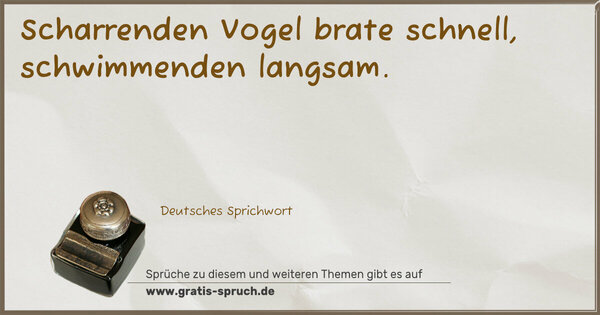 Spruch Visualisierung: Scharrenden Vogel brate schnell, schwimmenden langsam.