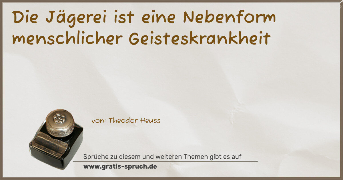 Spruchbild: Die Jägerei ist eine Nebenform menschlicher Geisteskrankheit