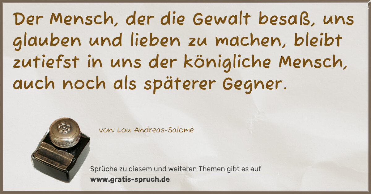 Spruchbild: Der Mensch, der die Gewalt besaß, uns glauben und lieben zu machen, bleibt zutiefst in uns …