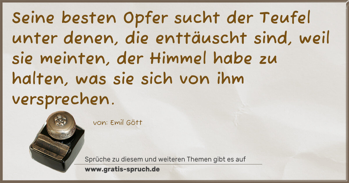 Spruchbild: Seine besten Opfer sucht der Teufel unter denen, die enttäuscht sind, weil sie meinten, de …