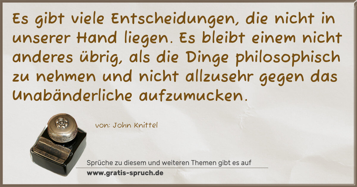 Spruchbild: Es gibt viele Entscheidungen, die nicht in unserer Hand liegen. Es bleibt einem nicht ande …