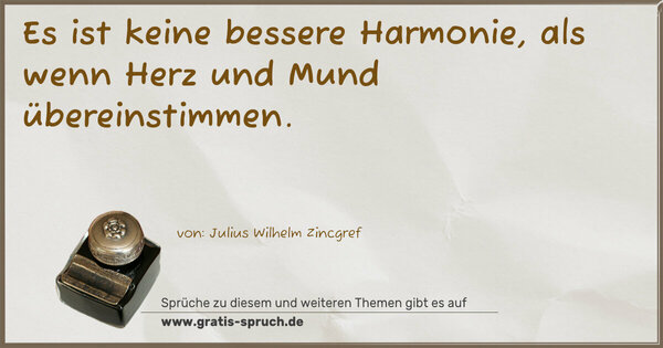 Spruch Visualisierung: Es ist keine bessere Harmonie,
als wenn Herz und Mund übereinstimmen.