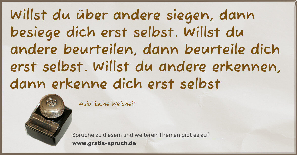 Spruchbild: Willst du über andere siegen, dann besiege dich erst selbst. Willst du andere beurteilen, …
