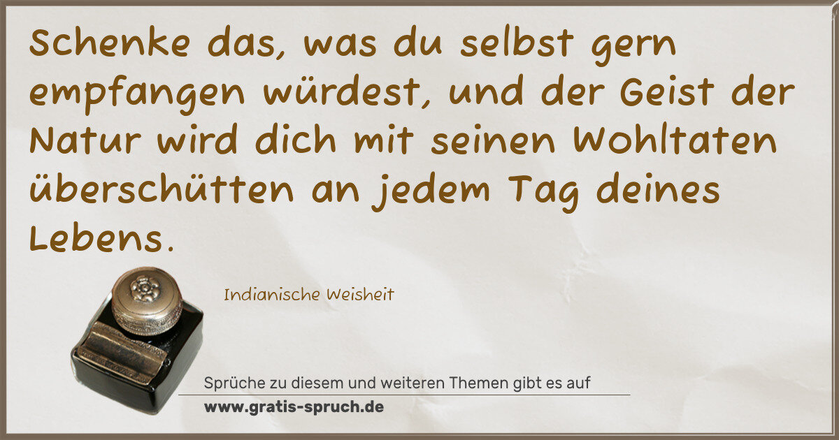 Spruchbild: Schenke das, was du selbst gern empfangen würdest, und der Geist der Natur wird dich mit s …